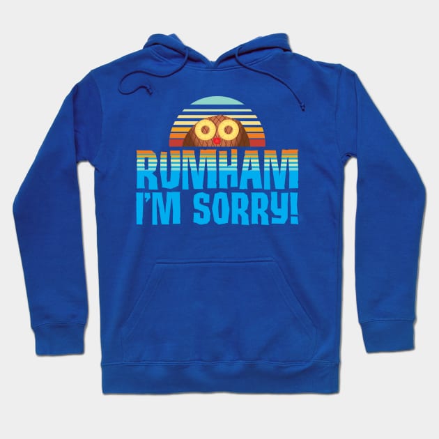 Rumham I'm Sorry! Hoodie by Gimmickbydesign